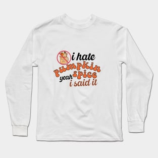 I Hate Pumpkin Spice Long Sleeve T-Shirt